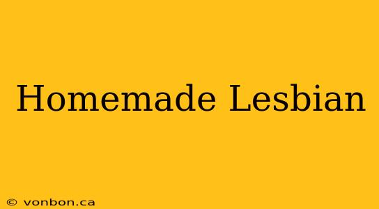 Homemade Lesbian