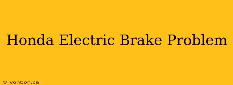 Honda Electric Brake Problem