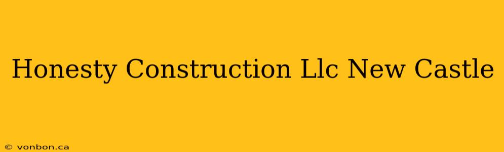 Honesty Construction Llc New Castle