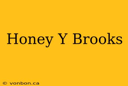 Honey Y Brooks