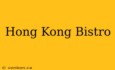 Hong Kong Bistro