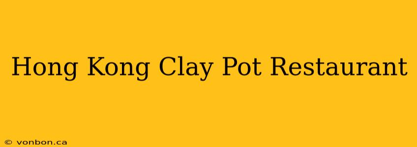 Hong Kong Clay Pot Restaurant