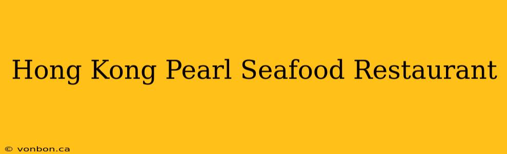 Hong Kong Pearl Seafood Restaurant