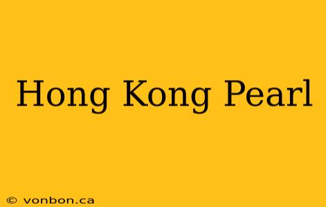 Hong Kong Pearl