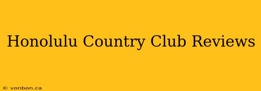 Honolulu Country Club Reviews