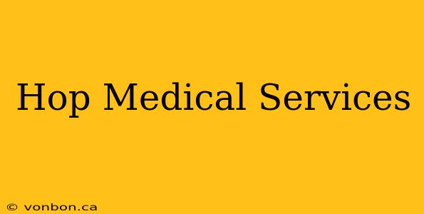 Hop Medical Services