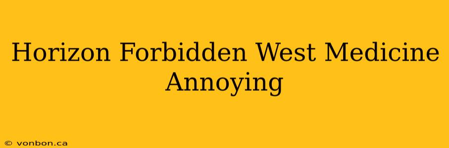 Horizon Forbidden West Medicine Annoying