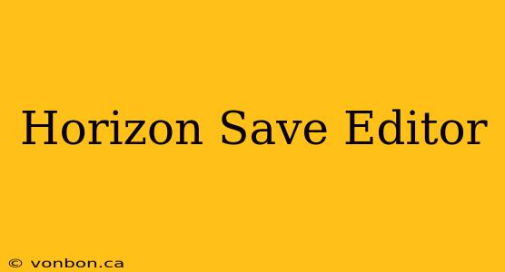 Horizon Save Editor