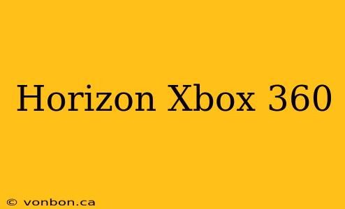 Horizon Xbox 360