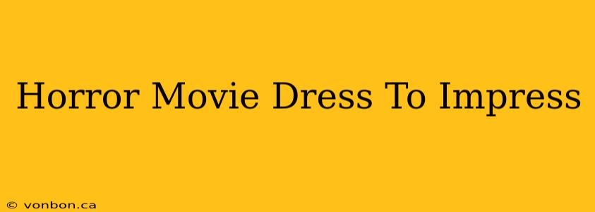 Horror Movie Dress To Impress