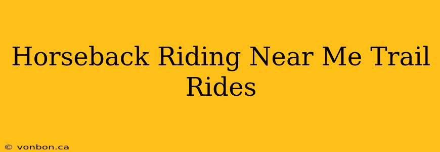 Horseback Riding Near Me Trail Rides