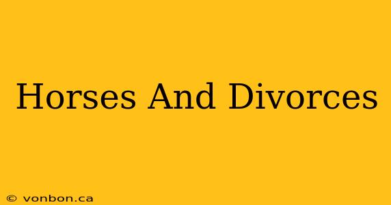 Horses And Divorces