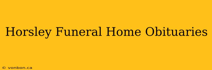 Horsley Funeral Home Obituaries