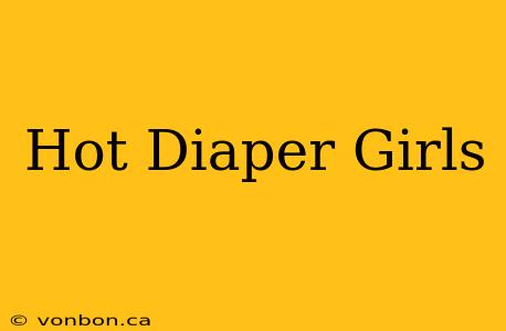 Hot Diaper Girls