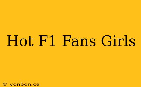 Hot F1 Fans Girls