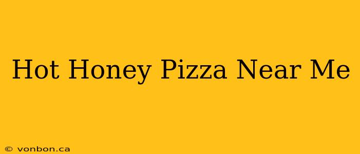 Hot Honey Pizza Near Me