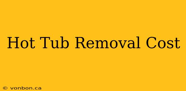 Hot Tub Removal Cost