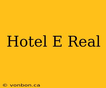 Hotel E Real