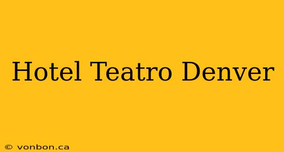 Hotel Teatro Denver