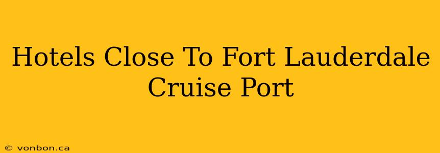 Hotels Close To Fort Lauderdale Cruise Port