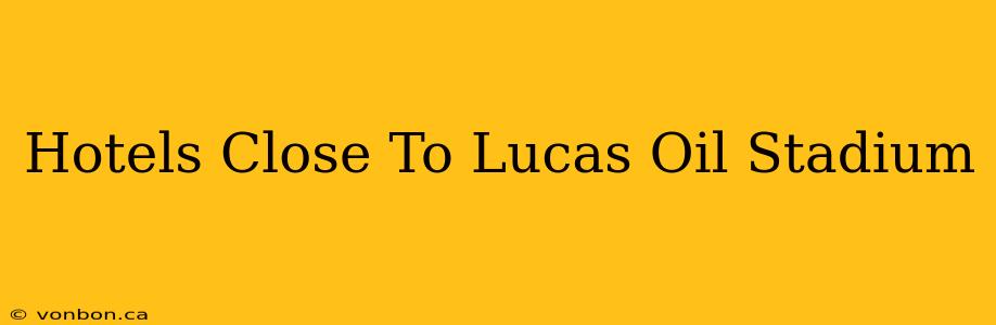 Hotels Close To Lucas Oil Stadium