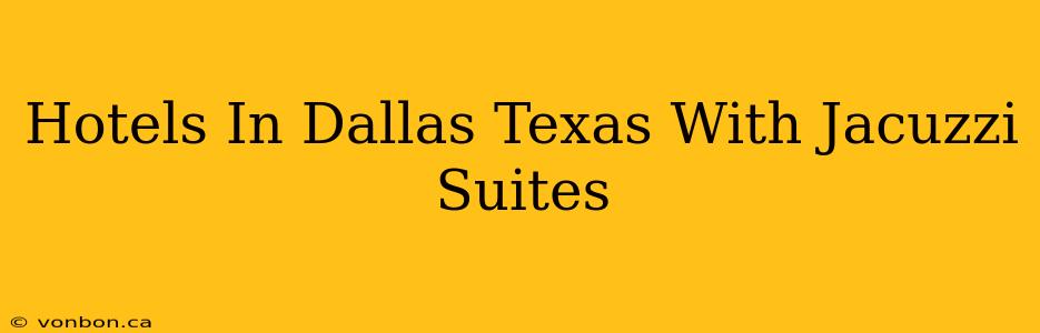 Hotels In Dallas Texas With Jacuzzi Suites