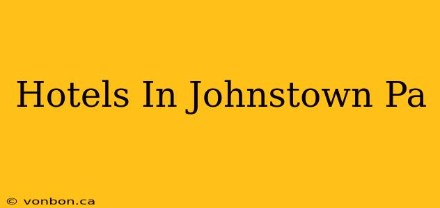 Hotels In Johnstown Pa