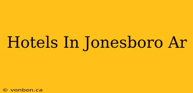 Hotels In Jonesboro Ar