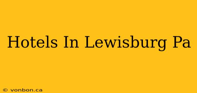 Hotels In Lewisburg Pa