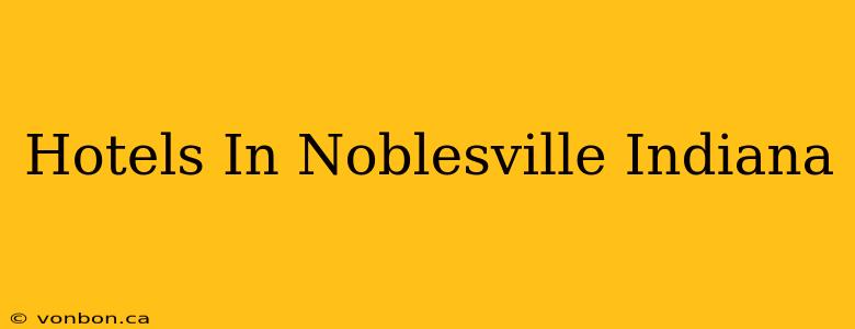 Hotels In Noblesville Indiana