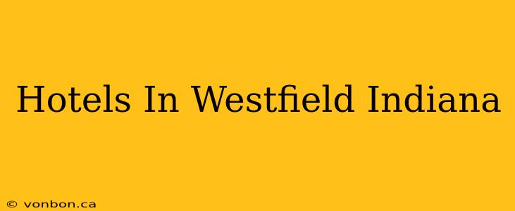 Hotels In Westfield Indiana