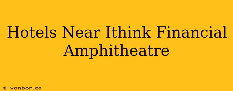 Hotels Near Ithink Financial Amphitheatre