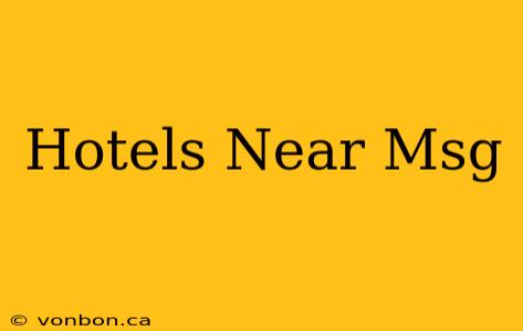 Hotels Near Msg