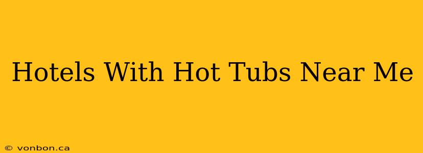 Hotels With Hot Tubs Near Me