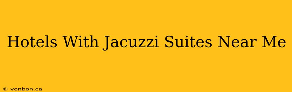 Hotels With Jacuzzi Suites Near Me