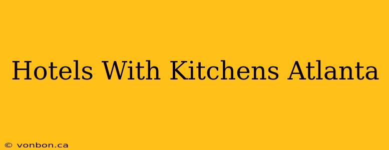 Hotels With Kitchens Atlanta