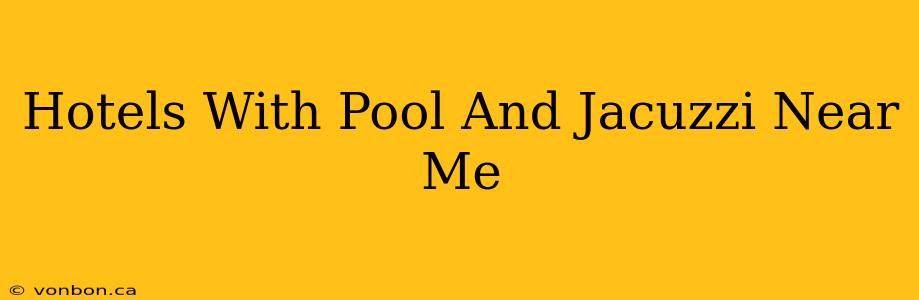 Hotels With Pool And Jacuzzi Near Me