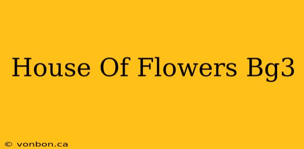 House Of Flowers Bg3