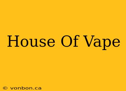 House Of Vape