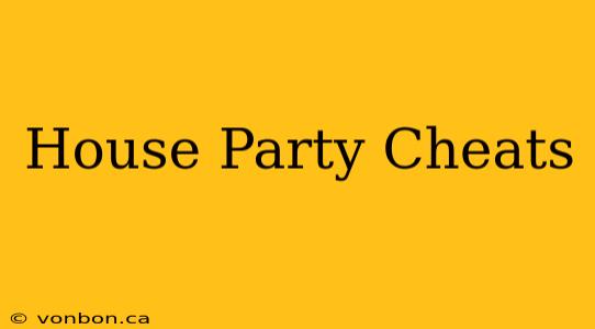 House Party Cheats