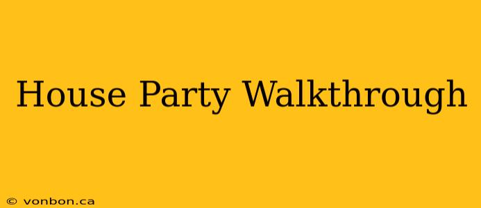 House Party Walkthrough