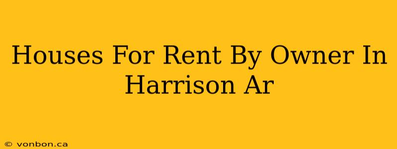 Houses For Rent By Owner In Harrison Ar