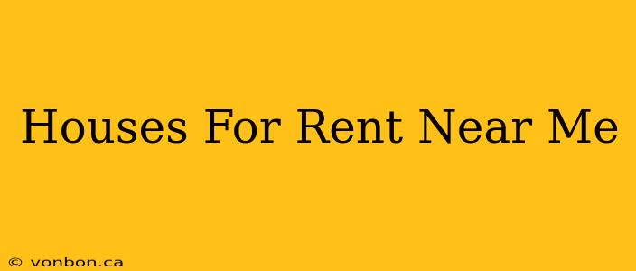 Houses For Rent Near Me