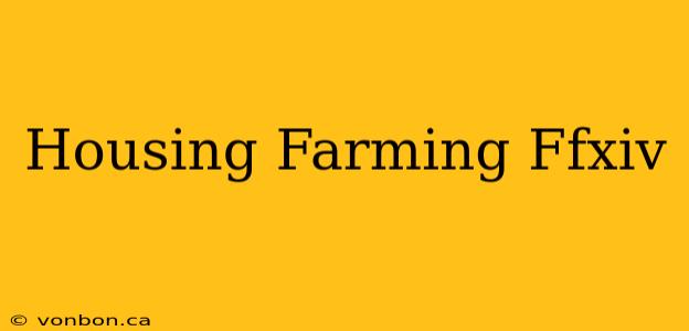 Housing Farming Ffxiv