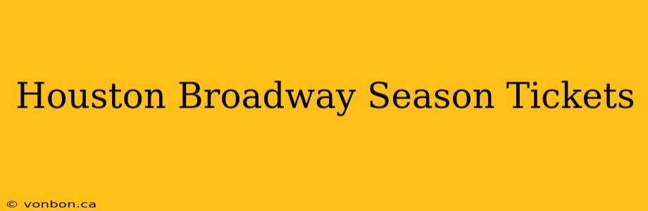 Houston Broadway Season Tickets