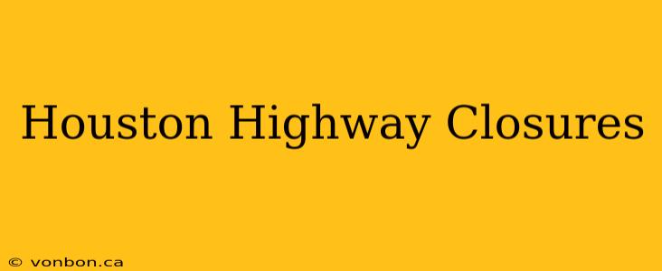 Houston Highway Closures