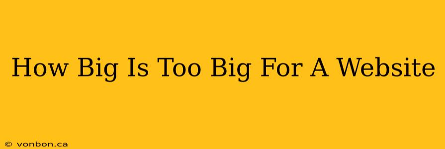 How Big Is Too Big For A Website