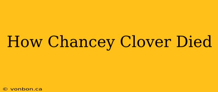 How Chancey Clover Died