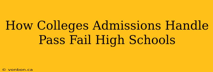 How Colleges Admissions Handle Pass Fail High Schools