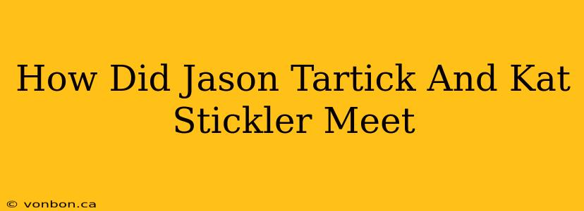 How Did Jason Tartick And Kat Stickler Meet